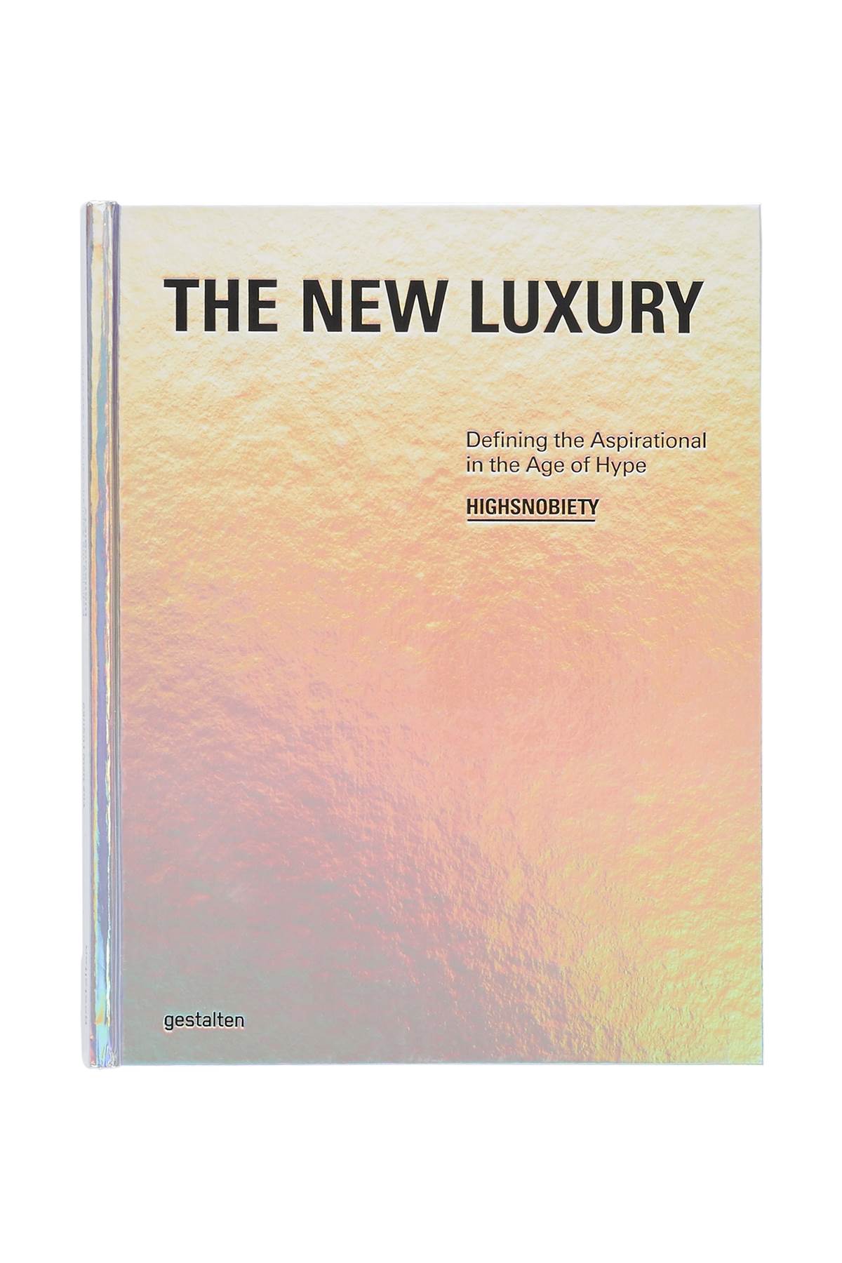 New Mags The New Luxury - Highsnobiety: Defining The Aspirational In The Age Of Hype